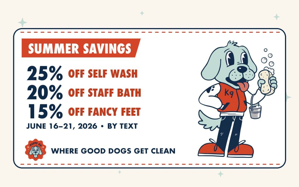 Happy K9 coupon: 25% off Self Wash, 20% off Staff Bath, 15% off Fancy Feet — June 16–21, 2026